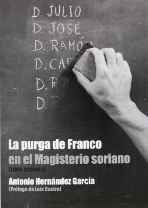 LA PURGA DE FRANCO EN EL MAGISTERIO SORIANO (LIBRO PRIMERO)