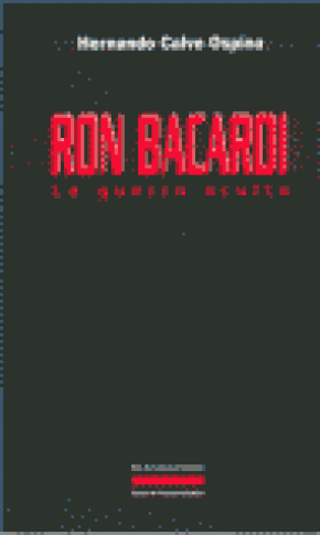 RON BACARDÍ, LA GUERRA OCULTA