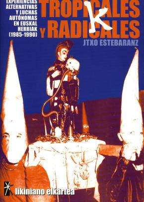 TROPICALES Y RADICALES: EXPERIENCIAS, ALTERNATIVAS Y LUCHAS AUTÓNOMAS EN EUSKAL HERRIAK (1985-1990)