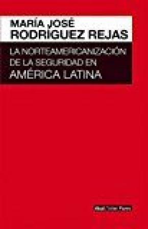 LA NORTEAMERICANIZACION DE LA SEGURIDAD EN AMERICA LATINA