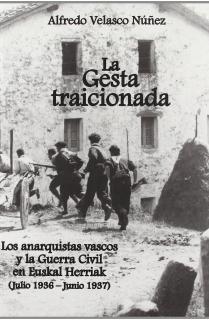 LA GESTA TRAICIONADA : LA PARTICIPACIÓN ANARQUISTA EN LA GUERRA CIVIL EN EUSKAL HERRIA, JULIO 1936-J