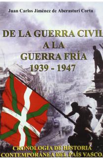 DE LA GUERRA CIVIL A LA GUERRA FRÍA 1939-1947 : CRONOLOGÍA DE HISTORIA CONTEMPORÁNEA DEL PAÍS VASCO