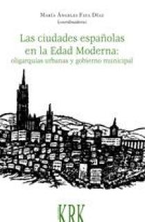 Las ciudades españolas en la Edad Moderna: oligarquías urbanas y gobierno municipal