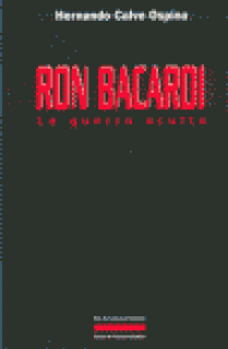 RON BACARDÍ, LA GUERRA OCULTA