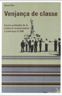 VENJANÇA DE CLASSE : CAUSES PROFUNDES DE LA VIOLÈNCIA REVOLUCIONARIA A CATALUNYA EL 1936