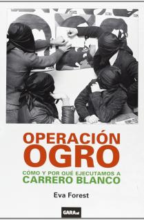 OPERACIÓN OGRO : CÓMO Y POR QUÉ EJECUTAMOS A CARRERO BLANCO