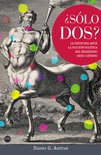 ¿SÓLO DOS? LA MEDICINA ANTE LA FICCIÓN POLÍTICA DEL BINARISMO SEXO-GÉNERO