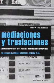 MEDIACIONES Y TRASLACIONES : GRAMÁTICAS VISUALES DE LA VIOLENCIA MACHISTA DESDE LA UNIVERSIDAD