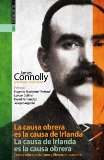 La causa obrera es la causa de Irlanda. La causa de Irlanda es la causa obrera