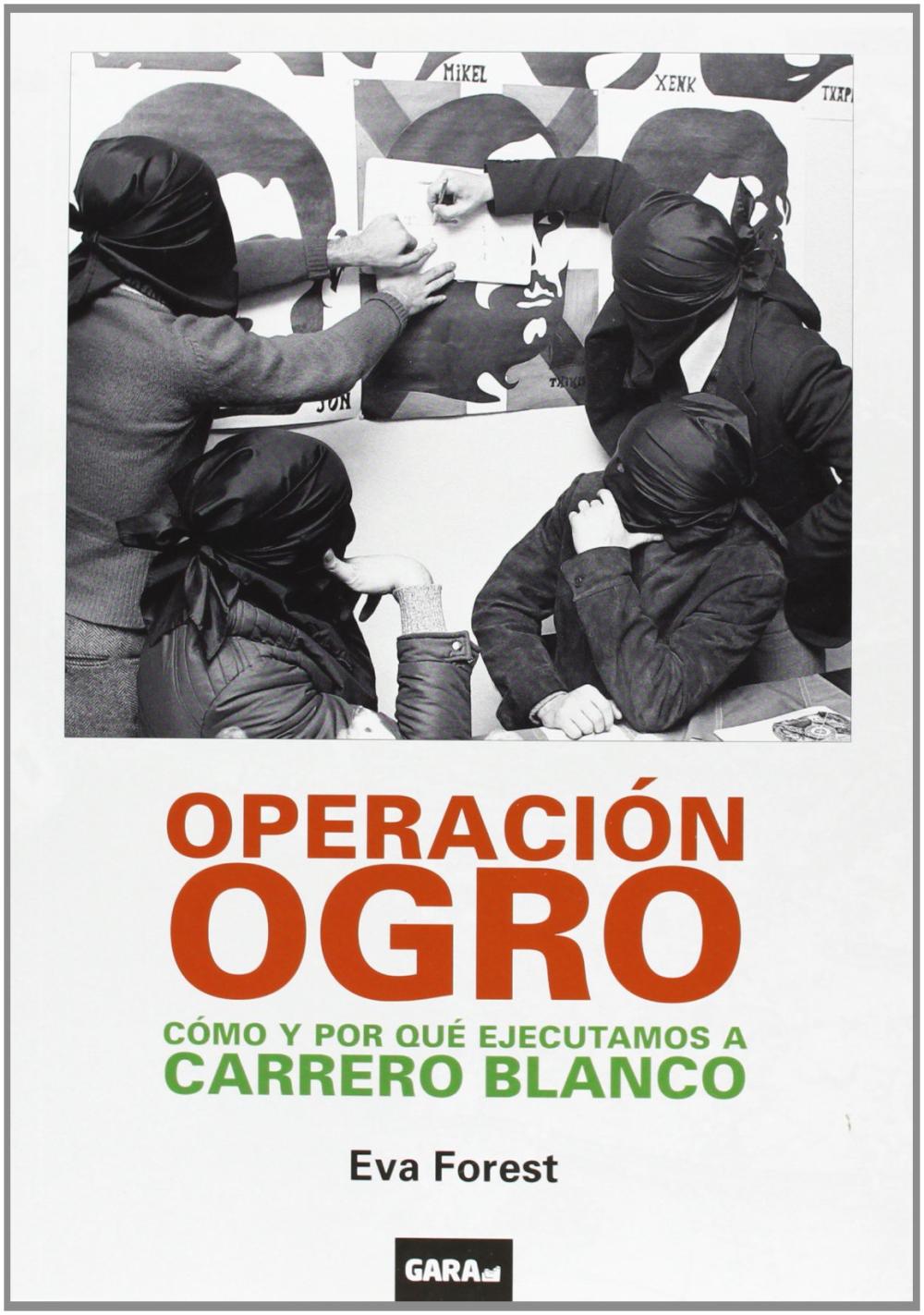 OPERACIÓN OGRO : CÓMO Y POR QUÉ EJECUTAMOS A CARRERO BLANCO