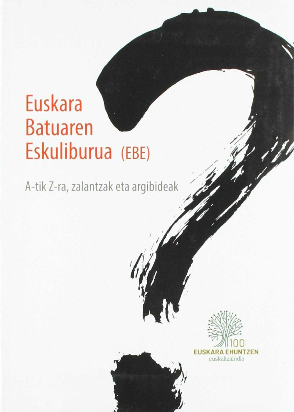 EUSKARA BATUAREN ESKULIBURUA (EBE) - A-TIK Z-RA, ZALANTZAK ETA ARGIBIDEAK