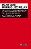 LA NORTEAMERICANIZACION DE LA SEGURIDAD EN AMERICA LATINA